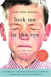 book cover of Look Me in the Eye: My Life with Asperger's by John Elder Robison
