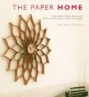 book cover of The paper home : side tables, clocks, bowls, and other home projects made from paper by Labeena Ishaque