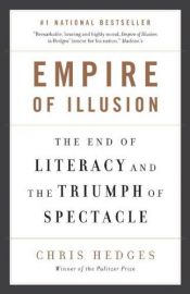 book cover of Empire of Illusion: the End of Literacy and the Triumph of Spectacle by Chris Hedges