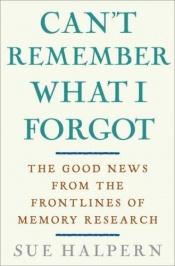 book cover of Can'T Remember What I Forgot by Sue Halpern