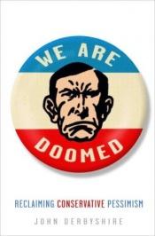 book cover of We Are Doomed: Reclaiming Conservative Pessimism by John Derbyshire