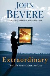 book cover of Extraordinary: The Life You're Meant to Live by John Bevere