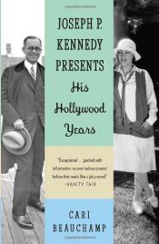 book cover of Joseph P. Kennedy Presents: His Hollywood Years by Cari Beauchamp