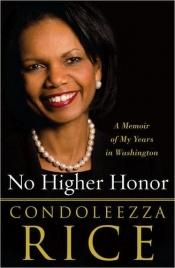 book cover of No Higher Honor: A Memoir of My Years in Washington by Condoleezza Rice