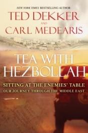 book cover of Tea with Hezbollah: Sitting at the Enemies' Table, Our Journey Through the Middle East (Playaway Adult Nonfiction) by Ted Dekker