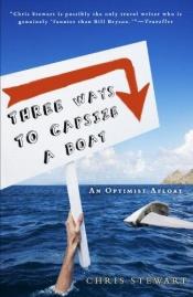 book cover of Three Ways to Capsize a Boat: An Optimist Afloat by Chris Stewart