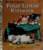 book cover of The Four Little Kittens by Kathleen N. Daly