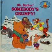 book cover of Oh Bother! Somebody's Grumpy! by Betty G. Birney