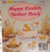 book cover of Happy Easter, Mother Duck (A First Little Golden Book) by Elizabeth Winthrop