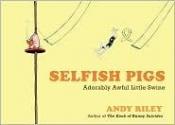 book cover of Selfish Pigs by Andy Riley