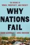 Why Nations Fail: The Origins Of Power, Prosperity, And Poverty