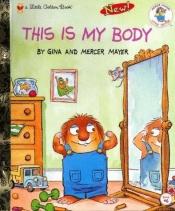 book cover of This is My Body (Mercer Mayer's Little Critter Book Club, Reader's Digest Glossy Version) by Mercer Mayer