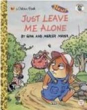 book cover of Just leave me alone by Gina Mayer