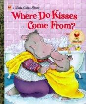 book cover of Where Do Kisses Come From? by Maria Fleming