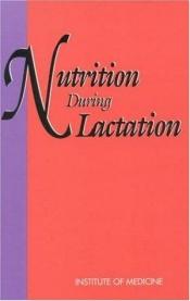 book cover of Nutrition during lactation by Institute of Medicine