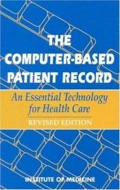 book cover of The computer-based patient record : an essential technology for health care by Institute of Medicine