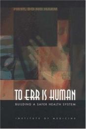 book cover of To Err Is Human: Building a Safer Health System by 