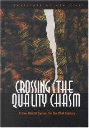 book cover of Crossing the quality chasm : a new health system for the 21st century by Institute of Medicine