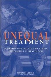 book cover of Unequal Treatment: Confronting Racial & Ethnic Disparities in Health by Institute of Medicine