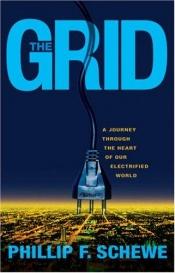 book cover of The grid : a journey through the heart of our electrified world by Phillip F. Schewe