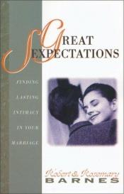 book cover of Great sexpectations : finding lasting intimacy in your marriage by Robert G. Barnes