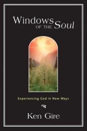 book cover of Windows of the Soul : expriencing God in new ways by Ken Gire