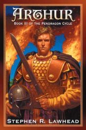 book cover of Arthur: Book Three of the Pendragon Cycle (Pendragon Cycle (Paperback)) by Stephen R. Lawhead