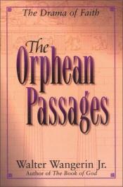 book cover of The Orphean passages : the drama of faith by Walter Wangerin