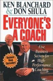 book cover of Everyone's a Coach: Five Business Secrets for High-Performance Coaching by Kenneth Blanchard