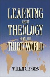 book cover of Learning about theology from the Third World by William Dyrness