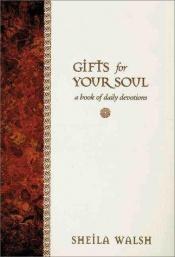 book cover of Gifts for Your Soul by Sheila Walsh