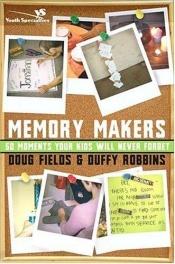 book cover of Memory makers : 50 moments your kids will never forget by Doug Fields