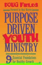 book cover of Purpose-Driven® Youth Ministry: 9 Essentials Foundations for Healthy Growth by Doug Fields