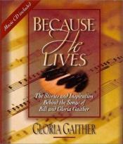 book cover of Because He lives by Gloria Gaither