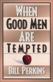 book cover of When Good Men Are Tempted by Bill Perkins