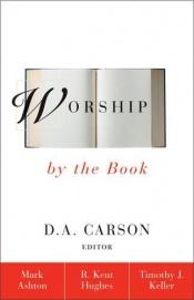 book cover of Worship by the book by D. A. Carson