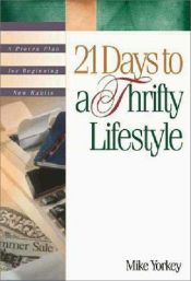 book cover of 21 Days to a Thrifty Lifestyle: A Proven Plan for Beginning New Habits (21-Day Plan Series) by Mike Yorkey