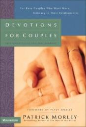 book cover of Devotions for Couples: For Busy Couples Who Want More Intimacy in Their Relationships by Patrick Morley