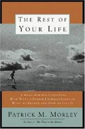 book cover of Rest of Your Life by Patrick Morley