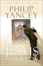book cover of The Jesus I never knew by Philip Yancey