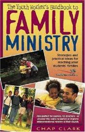 book cover of Youth Worker's Handbook to Family Ministry, The by Chap Clark
