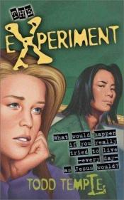 book cover of The Experiment: What Would Happen If You Really Tried to Live Everyday As Jesus Would? by Todd Temple