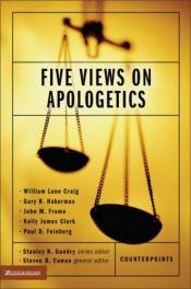 book cover of Five views on apologetics by Steven B. Cowan