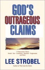 book cover of God's Outrageous Claims: Thirteen Discoveries That Can Revolutionize Your Life by Lee Strobel