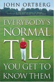 book cover of Everybody's Normal Till You Get to Know Them by John Ortberg