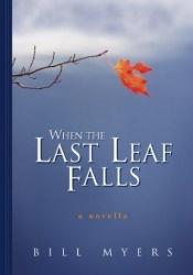 book cover of When the last leaf falls by Bill Myers