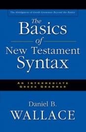 book cover of The basics of New Testament syntax by Daniel B. Wallace