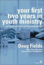 book cover of Your First Two Years in Youth Ministry : A Personal and Practical Guide to Starting Right by Doug Fields