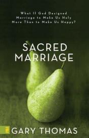 book cover of Sacred Marriage: What if God designed marriage to make us holy more than to make us happy by Gary Thomas