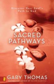 book cover of Sacred Pathways: Discover Your Soul's Path to God by Gary Thomas